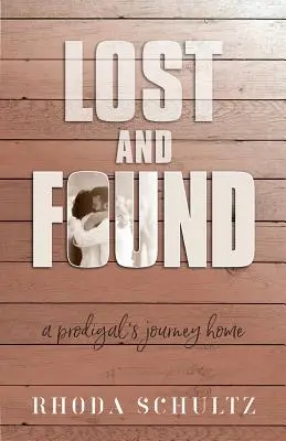 Verloren und gefunden: Die Reise eines verlorenen Kindes nach Hause - Lost and Found: A Prodigal's Journey Home