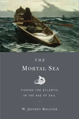 Tödliche See: Die Fischerei auf dem Atlantik im Zeitalter des Segelns - Mortal Sea: Fishing the Atlantic in the Age of Sail