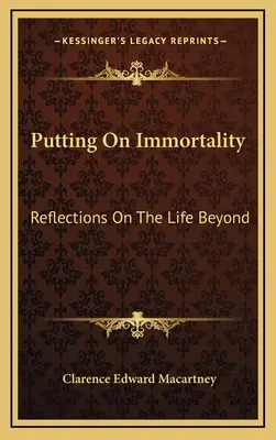 Die Unsterblichkeit anziehen: Reflexionen über das Leben im Jenseits - Putting On Immortality: Reflections On The Life Beyond