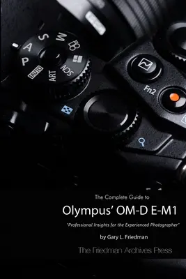 Das komplette Handbuch zur O-MD E-M1 von Olympus (Schwarzweiß-Ausgabe) - The Complete Guide to Olympus' O-MD E-M1 (B&W Edition)