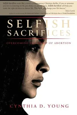 Selfish Sacrifices: Den Geist der Abtreibung überwinden - Selfish Sacrifices: Overcoming the Spirit Of Abortion