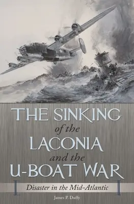 Der Untergang der Laconia und der U-Boot-Krieg: Die Katastrophe im Mittelatlantik - The Sinking of the Laconia and the U-Boat War: Disaster in the Mid-Atlantic