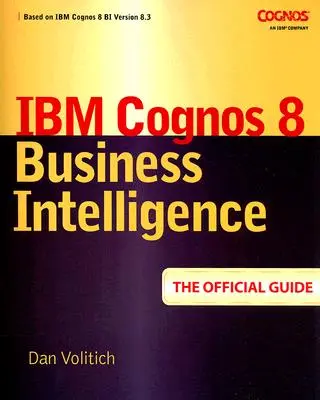 IBM Cognos 8 Business Intelligence: Das offizielle Handbuch - IBM Cognos 8 Business Intelligence: The Official Guide