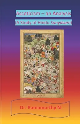 Askese - eine Analyse: Eine Studie des hinduistischen Sanyāsam - Asceticism - an Analysis: A Study of Hindu Sanyāsam