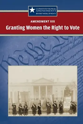 Zusatzartikel XIX: Frauen das Wahlrecht zugestehen - Amendment XIX: Granting Women the Right to Vote