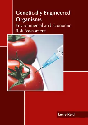 Gentechnisch veränderte Organismen: Ökologische und ökonomische Risikobewertung - Genetically Engineered Organisms: Environmental and Economic Risk Assessment