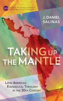 Die Übernahme des Mantels: Lateinamerikanische evangelikale Theologie im 20. Jahrhundert - Taking Up the Mantle: Latin American Evangelical Theology in the 20th Century