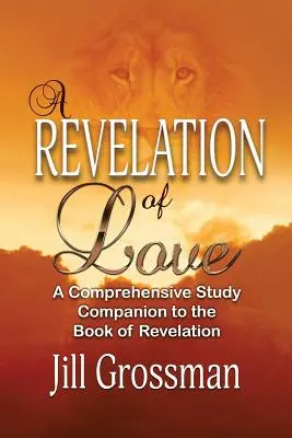 Eine Offenbarung der Liebe: Ein umfassender Studienbegleiter zum Buch der Offenbarung - A Revelation of Love: A Comprehensive Study Companion to the Book of Revelation