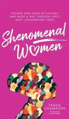Shenomenal Women: Frauen, die auf Ausreden verzichteten und sich einen Weg durch die schwierigsten Zeiten des Lebens bahnten - Shenomenal Women: Women Who Gave Up Excuses and Made a Way Through Life's Most Challenging Times