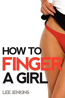 Wie man ein Mädchen befummelt - How To Finger A Girl