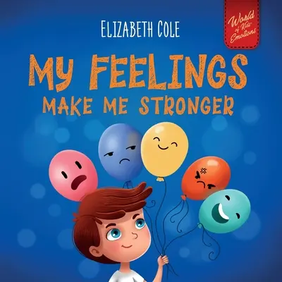 Meine Gefühle machen mich stärker: Ein sozial-emotionales Buch für Kinder über Gefühle, das lehrt, wie man große Gefühle erkennt und ausdrückt (Wut, Angst, F - My Feelings Make Me Stronger: Social Emotional Book for Kids About Feelings that Teaches How to Identify and Express Big Emotions (Anger, Anxiety, F