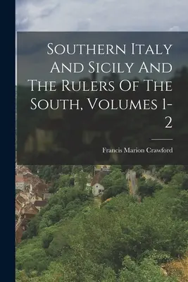 Süditalien und Sizilien und die Herrscher des Südens, Bände 1-2 - Southern Italy And Sicily And The Rulers Of The South, Volumes 1-2