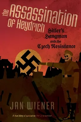 Die Ermordung Heydrichs: Hitlers Henker und der tschechische Widerstand - The Assassination of Heydrich: Hitler's Hangman and the Czech Resistance