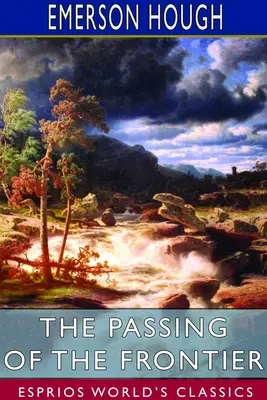Der Übergang der Grenze (Esprios Classics): Eine Chronik des alten Westens - The Passing of the Frontier (Esprios Classics): A chronicle of the old West