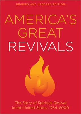 Amerikas große Erweckungen: Die Geschichte der geistlichen Erweckung in den Vereinigten Staaten, 1734-2000 - America's Great Revivals: The Story of Spiritual Revival in the United States, 1734-2000