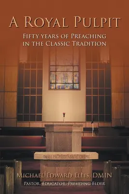 Eine königliche Kanzel: Fünfzig Jahre Predigt in der klassischen Tradition - A Royal Pulpit: Fifty Years of Preaching in the Classic Tradition
