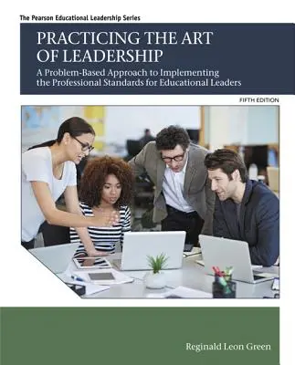 Die Kunst des Führens praktizieren: Ein problemorientierter Ansatz zur Umsetzung der Berufsstandards für Führungskräfte im Bildungswesen - Practicing the Art of Leadership: A Problem-Based Approach to Implementing the Professional Standards for Educational Leaders