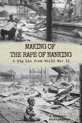 Die Entstehung von The Rape of Nanking: Eine große Lüge des Zweiten Weltkriegs - Making of The Rape of Nanking: A Big Lie from World War ll