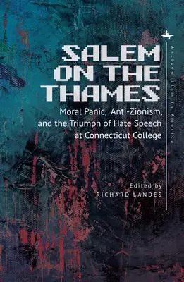 Salem an der Themse: Moralische Panik, Antizionismus und der Triumph der Hassrede am Connecticut College - Salem on the Thames: Moral Panic, Anti-Zionism, and the Triumph of Hate Speech at Connecticut College