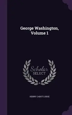 George Washington, Band 1 - George Washington, Volume 1