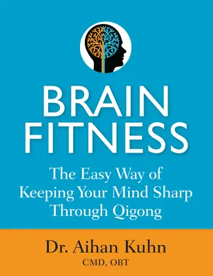 Gehirn-Fitness: Der einfache Weg, den Geist durch Qigong scharf zu halten - Brain Fitness: The Easy Way of Keeping Your Mind Sharp Through Qigong