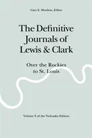 Die endgültigen Tagebücher von Lewis und Clark, Band 8: Über die Rocky Mountains nach St. Louis - The Definitive Journals of Lewis and Clark, Vol 8: Over the Rockies to St. Louis