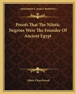 Beweise, dass die nilotischen Neger die Begründer des alten Ägypten waren - Proofs That The Nilotic Negroes Were The Founder Of Ancient Egypt