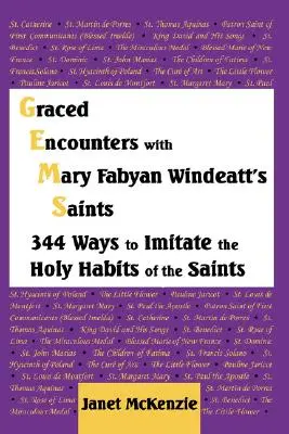 Gnadenvolle Begegnungen mit den Heiligen von Mary Fabyan Windeatt: 344 Wege, die heiligen Gewohnheiten der Heiligen nachzuahmen - Graced Encounters with Mary Fabyan Windeatt's Saints: 344 Ways to Imitate the Holy Habits of the Saints
