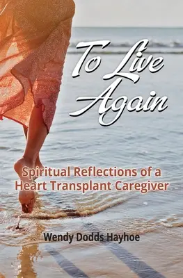 Wieder leben: Spirituelle Überlegungen einer Herztransplantationsbetreuerin - To Live Again: Spiritual Reflections of a Heart Transplant Caregiver