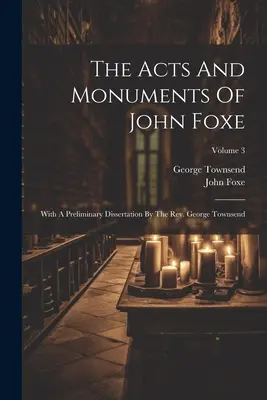 Die Taten und Denkmäler von John Foxe: Mit einer vorläufigen Dissertation von Rev. George Townsend; Band 3 - The Acts And Monuments Of John Foxe: With A Preliminary Dissertation By The Rev. George Townsend; Volume 3