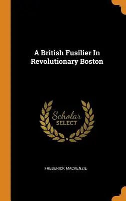 Ein britischer Füsilier im revolutionären Boston - A British Fusilier In Revolutionary Boston