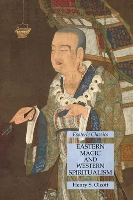 Östliche Magie und westlicher Spiritualismus: Esoterische Klassiker - Eastern Magic and Western Spiritualism: Esoteric Classics