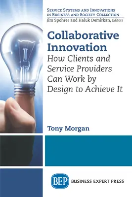 Kollaborative Innovation: Wie Kunden und Dienstleister durch Design zusammenarbeiten können, um sie zu erreichen - Collaborative Innovation: How Clients and Service Providers Can Work By Design to Achieve It