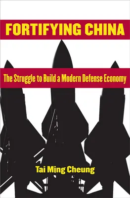 Die Festung China: Der Kampf um den Aufbau einer modernen Verteidigungswirtschaft - Fortifying China: The Struggle to Build a Modern Defense Economy