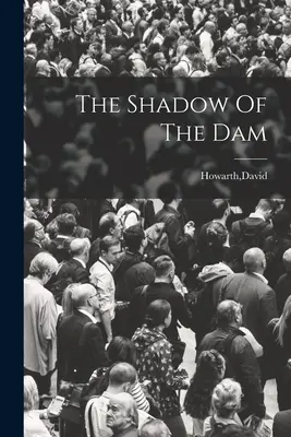 Der Schatten des Staudamms - The Shadow Of The Dam