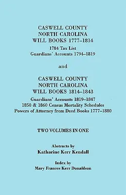 Caswell County, North Carolina Will Books, 1777-1814; 1784 Tax List; And Guardians' Accounts, 1794-1819 (Veröffentlicht mit) Caswell County, North Carolin - Caswell County, North Carolina Will Books, 1777-1814; 1784 Tax List; And Guardians' Accounts, 1794-1819 (Published With) Caswell County, North Carolin