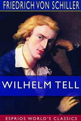 Wilhelm Tell (Esprios-Klassiker): Übersetzt von Theodore Martin - Wilhelm Tell (Esprios Classics): Translated by Theodore Martin