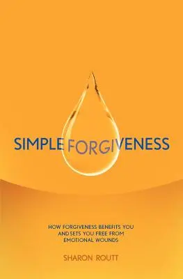 Einfaches Verzeihen: Wie Vergebung Ihnen hilft und Sie von emotionalen Wunden befreit - Simple Forgiveness: How Forgiveness Benefits You and Sets You Free from Emotional Wounds