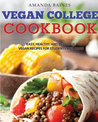 Veganes College-Kochbuch: Einfache, gesunde und leckere vegane Rezepte für Studenten und mehr - Vegan College Cookbook: Easy, Healthy, and Delicious Vegan Recipes for Students and More