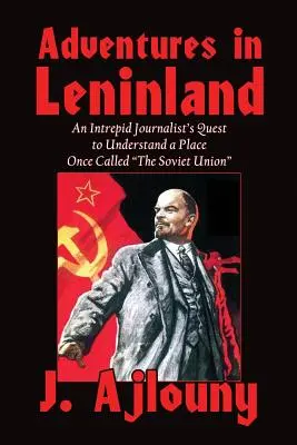 Abenteuer im Leninland: Die Suche eines unerschrockenen Journalisten nach dem Verständnis eines Ortes, der einst Sowjetunion hieß - Adventures in Leninland: An Intrepid Journalist's Quest to Understand a Place Once Called the Soviet Union