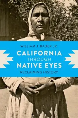 Kalifornien mit den Augen der Ureinwohner: Die Rückgewinnung der Geschichte - California Through Native Eyes: Reclaiming History