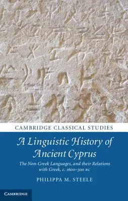 Eine Sprachgeschichte des antiken Zyperns: Die nicht-griechischen Sprachen und ihre Beziehungen zum Griechischen, ca. 1600-300 v. Chr. - A Linguistic History of Ancient Cyprus: The Non-Greek Languages, and Their Relations with Greek, C.1600-300 BC