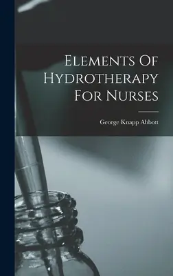 Elemente der Hydrotherapie für Krankenschwestern - Elements Of Hydrotherapy For Nurses