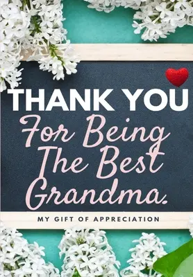 Danke, dass du die beste Oma bist: Mein Geschenk der Wertschätzung: Vollfarbiges Geschenkbuch Geführte Fragen 6,61 x 9,61 Zoll - Thank You For Being The Best Grandma: My Gift Of Appreciation: Full Color Gift Book Prompted Questions 6.61 x 9.61 inch