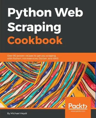 Python Web Scraping Kochbuch: Über 90 bewährte Rezepte zum Scraping mit Python, Microservices, Docker und AWS - Python Web Scraping Cookbook: Over 90 proven recipes to get you scraping with Python, microservices, Docker, and AWS