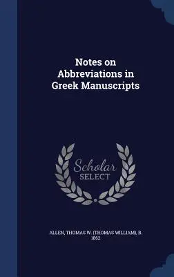 Anmerkungen zu Abkürzungen in griechischen Manuskripten (Allen Thomas W. (Thomas William) B. 18) - Notes on Abbreviations in Greek Manuscripts (Allen Thomas W. (Thomas William) B. 18)