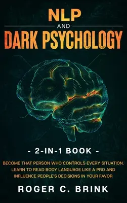 NLP und Dunkle Psychologie 2-in-1 Buch: Werden Sie zu der Person, die jede Situation beherrscht. Lernen Sie, Körpersprache wie ein Profi zu lesen und die Meinung anderer zu beeinflussen - NLP and Dark Psychology 2-in-1 Book: Become That Person Who Controls Every Situation. Learn to Read Body Language Like a Pro and Influence People's De