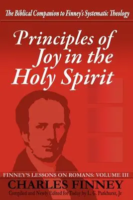 Grundsätze der Freude im Heiligen Geist: Finneys Lektionen über den Römerbrief, Band III - Principles of Joy in the Holy Spirit: Finney's Lessons on Romans, Volume III