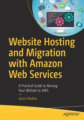 Website-Hosting und Migration mit Amazon Web Services: Ein praktischer Leitfaden für den Umzug Ihrer Website zu AWS - Website Hosting and Migration with Amazon Web Services: A Practical Guide to Moving Your Website to AWS