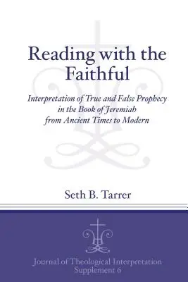 Lesen mit den Gläubigen: Auslegung von wahrer und falscher Prophezeiung im Buch Jeremia von der Antike bis zur Moderne - Reading with the Faithful: Interpretation of True and False Prophecy in the Book of Jeremiah from Ancient to Modern